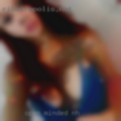 Open minded, fun, kinky NH and adventurous.